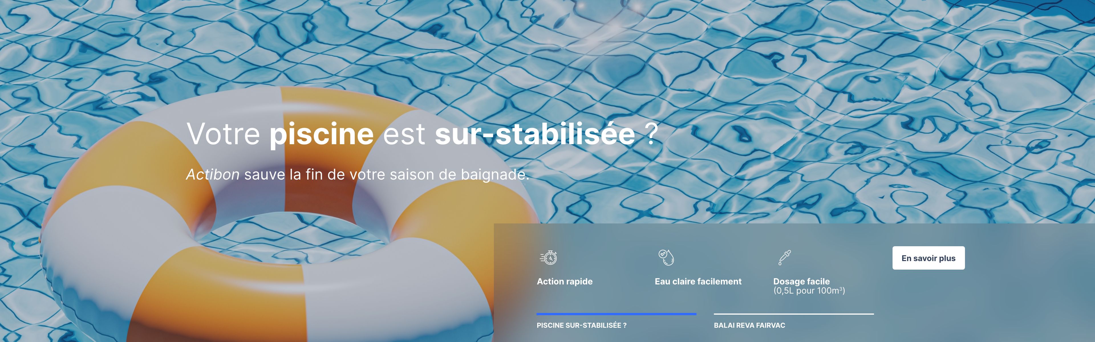 Votre piscine est sur-stabilise ? Actibon sauve la fin de votre saison de baignade.