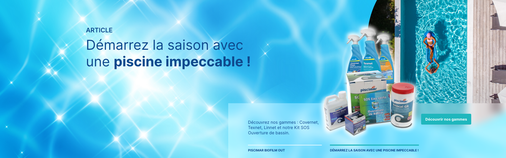 D�couvrez nos gammes : Covernet, Texnet, Linnet et notre Kit SOS Ouverture de bassin.